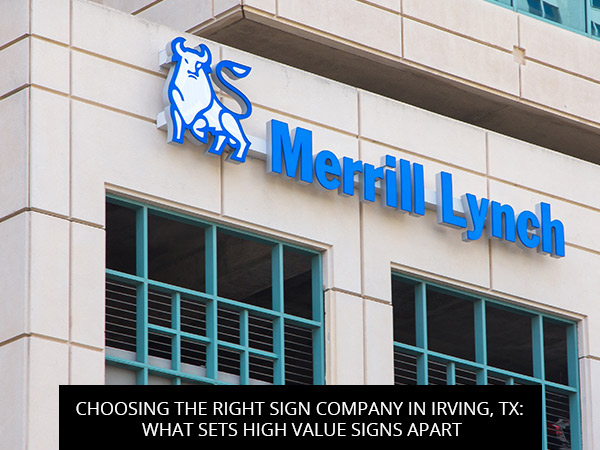 Choosing the Right Sign Company in Irving, TX: What Sets High Value Signs Apart