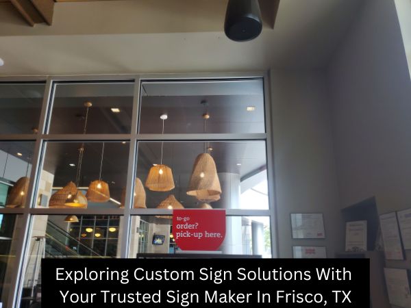 Exploring Custom Sign Solutions With Your Trusted Sign Maker In Frisco, TX