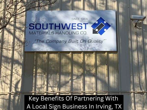 Key Benefits Of Partnering With A Local Sign Business In Irving, TX