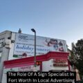 The Role Of A Sign Specialist In Fort Worth In Local Advertising