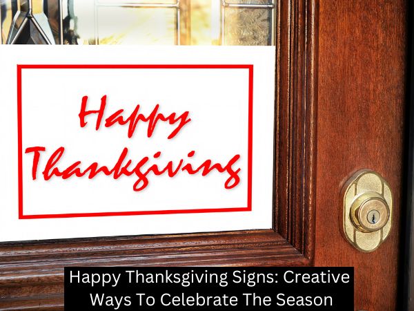 Happy Thanksgiving Signs: Creative Ways To Celebrate The Season